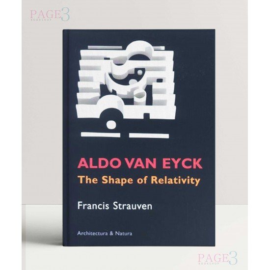 Aldo Van Eyck: The Shape of Relativity