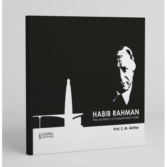Habib Rahman: The architect of independent India Habib Rahman: The architect of independent India