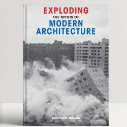 Exploding the Myths of Modern Architecture