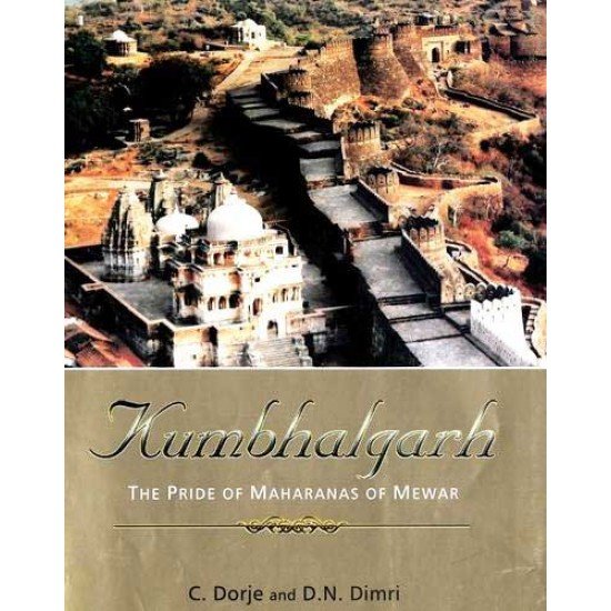 Kumbhalgarh: the Pride of Maharanas of Mewar Kumbhalgarh: the Pride of Maharanas of Mewar