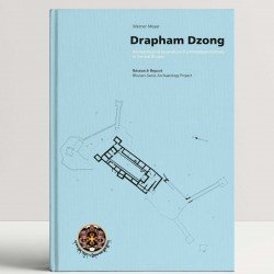 Drapham Dzong: Archaeological Excavation of a Himalayan Fortress In Central Bhutan