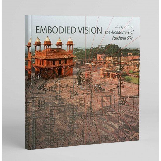 Embodied Vision: Interpreting the Architecture of Fatehpur Sikri