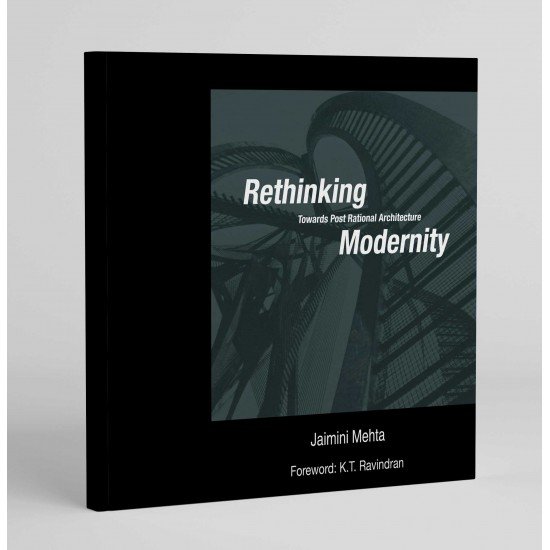 Rethinking Modernity: Towards Post Rational Architecture Rethinking Modernity: Towards Post Rational Architecture