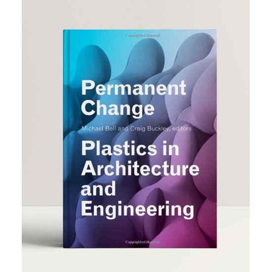 Permanent Change: Plastics in Architecture and Engineering Permanent Change: Plastics in Architecture and Engineering