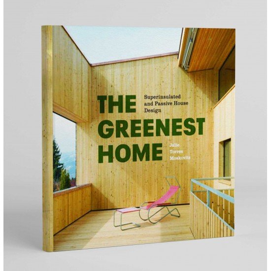 The Greenest Home: Superinsulated and Passive House Design The Greenest Home: Superinsulated and Passive House Design