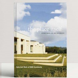 The Place Itself: Selected Work of BAR Architects