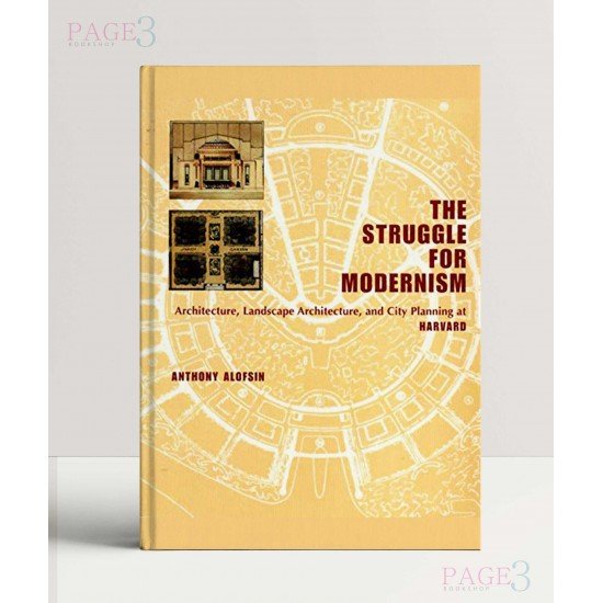 The Struggle for Modernism – Architecture, Landscape Architecture & City Planning at Harvard The Struggle for Modernism – Architecture, Landscape Architecture & City Planning at Harvard