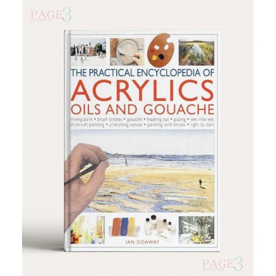 Anness: Practical Encyclopedia Of Acrylics, Oils & Gouache Anness: Practical Encyclopedia Of Acrylics, Oils & Gouache