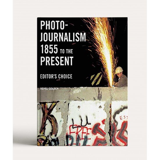 Photojournalism books1855 To The Present: Editor's Choice Photojournalism books1855 To The Present: Editor's Choice