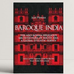 Baroque India: The Neo-Roman Religious Architecture of South-Asia - A Global Stylistic Survey