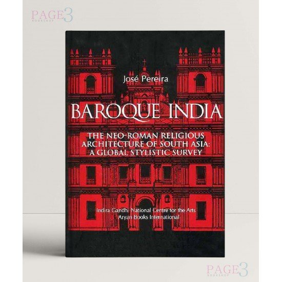 Baroque India: The Neo-Roman Religious Architecture of South-Asia - A Global Stylistic Survey