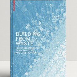 Building from Waste: Recovered Materials in Architecture and Construction