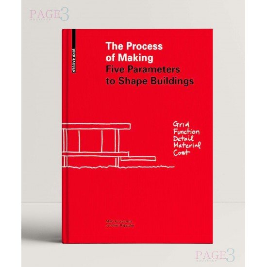 The Process of Making: Five Parameters to Shape Buildings The Process of Making: Five Parameters to Shape Buildings