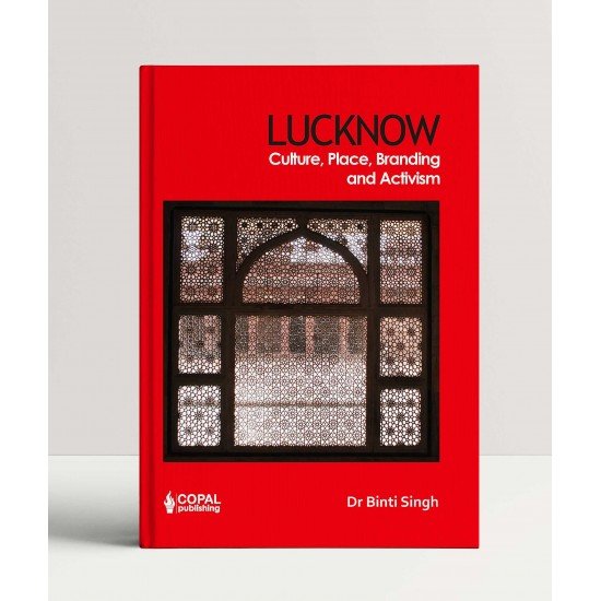 Lucknow: Culture, Place, Branding and Activism Lucknow: Culture, Place, Branding and Activism
