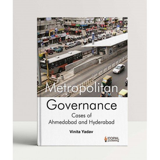 Metropolitan Governance: Cases of Ahmedabad and Hyderabad Metropolitan Governance: Cases of Ahmedabad and Hyderabad