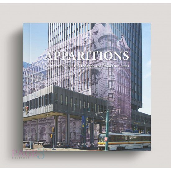Apparitions: Architecture That Has Disappeared From Our Cities