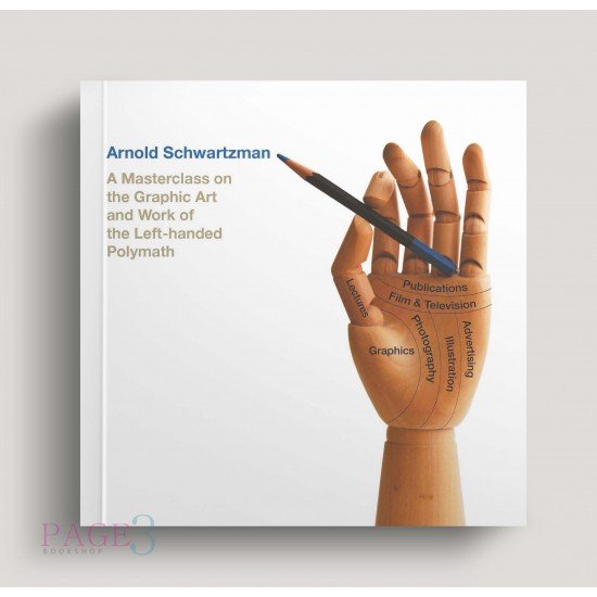 Arnold Schwartzman: A Masterclass On The Graphic Art And Work Of The Left-Handed Polymath Arnold Schwartzman: A Masterclass On The Graphic Art And Work Of The Left-Handed Polymath