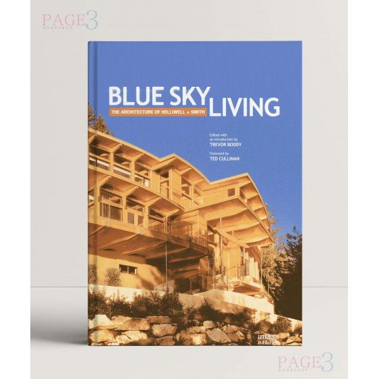 Blue Sky Living: The Architecture Of Helliwell + Smith Blue Sky Living: The Architecture Of Helliwell + Smith