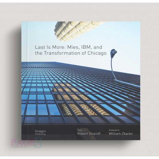 Last Is More: Mies, IBM, and the Transformation of Chicago Last Is More: Mies, IBM, and the Transformation of Chicago