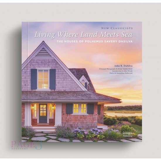 Living Where Land Meets Sea: The Houses of Polhemus Savery DaSilva Living Where Land Meets Sea: The Houses of Polhemus Savery DaSilva