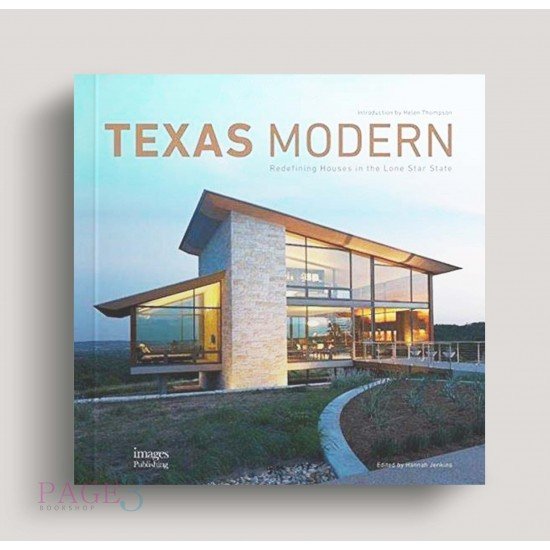 Texas Modern: Redefining Houses in the Lone Star State Texas Modern: Redefining Houses in the Lone Star State