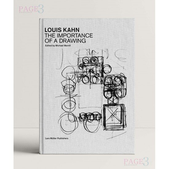 Louis Kahn: The Importance of a Drawing Louis Kahn: The Importance of a Drawing