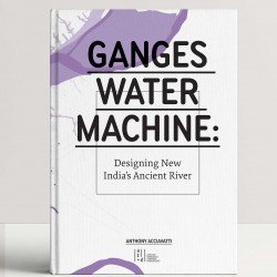 Ganges Water Machine: Designing New India's Ancient River