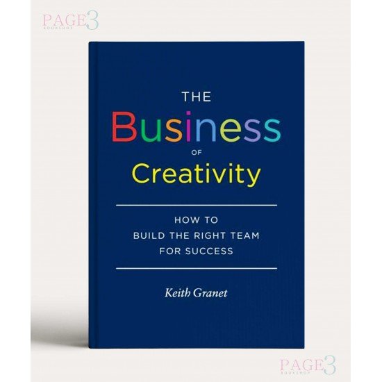 The Business of Creativity: How to Build the Right Team for Success The Business of Creativity: How to Build the Right Team for Success