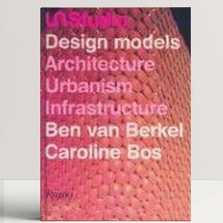 UN Studio: Design Models - Architecture, Urbanism, Infrastructure