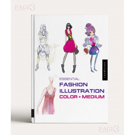 Essential Fashion Illustration: Color and Medium Essential Fashion Illustration: Color and Medium