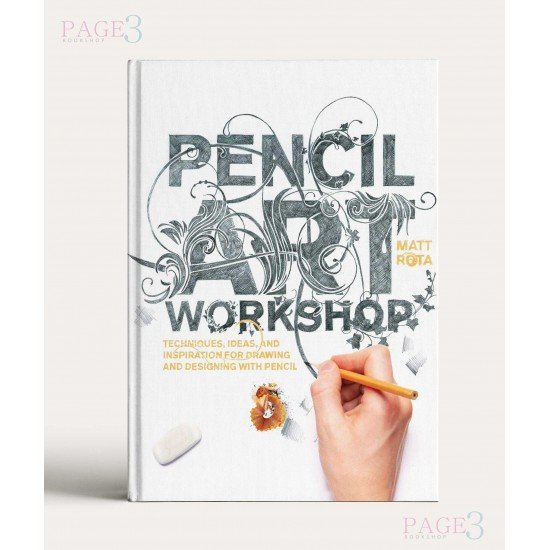 Pencil Art Workshop: Techniques, Ideas, and Inspiration for Drawing and Designing with Pencil Pencil Art Workshop: Techniques, Ideas, and Inspiration for Drawing and Designing with Pencil